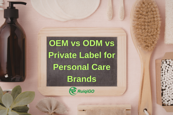 OEM vs ODM vs private label manufacturing comparison for personal care brands